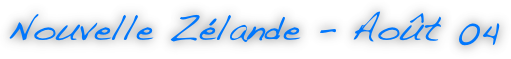 Nouvelle Zélande - Août 04